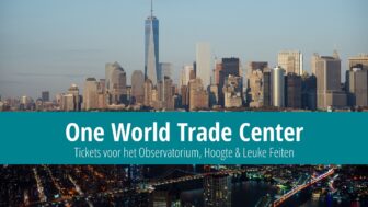 One World Trade Center: Tickets voor het Observatorium, Hoogte & Leuke Feiten